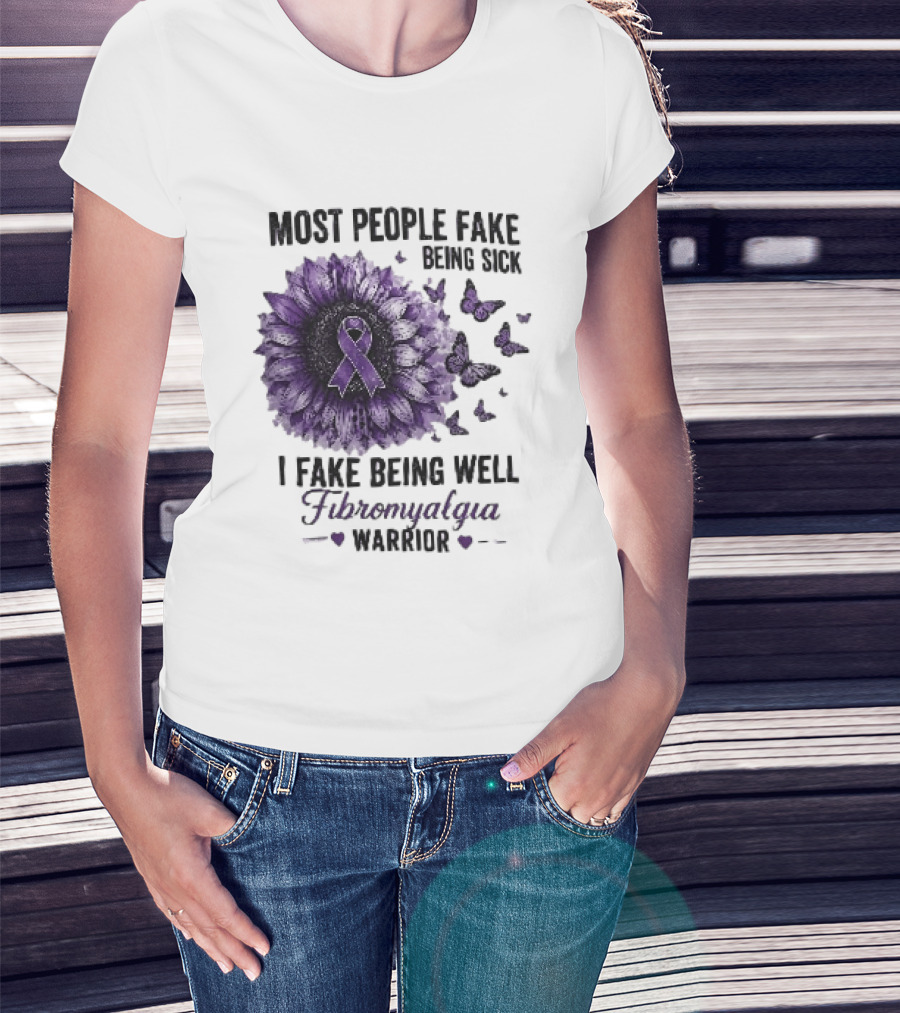 Most People Fake Being Sick I Fake Being Well Fibromyalgia Warrior Purple Ribbon Flower Butterfly T-Shirt