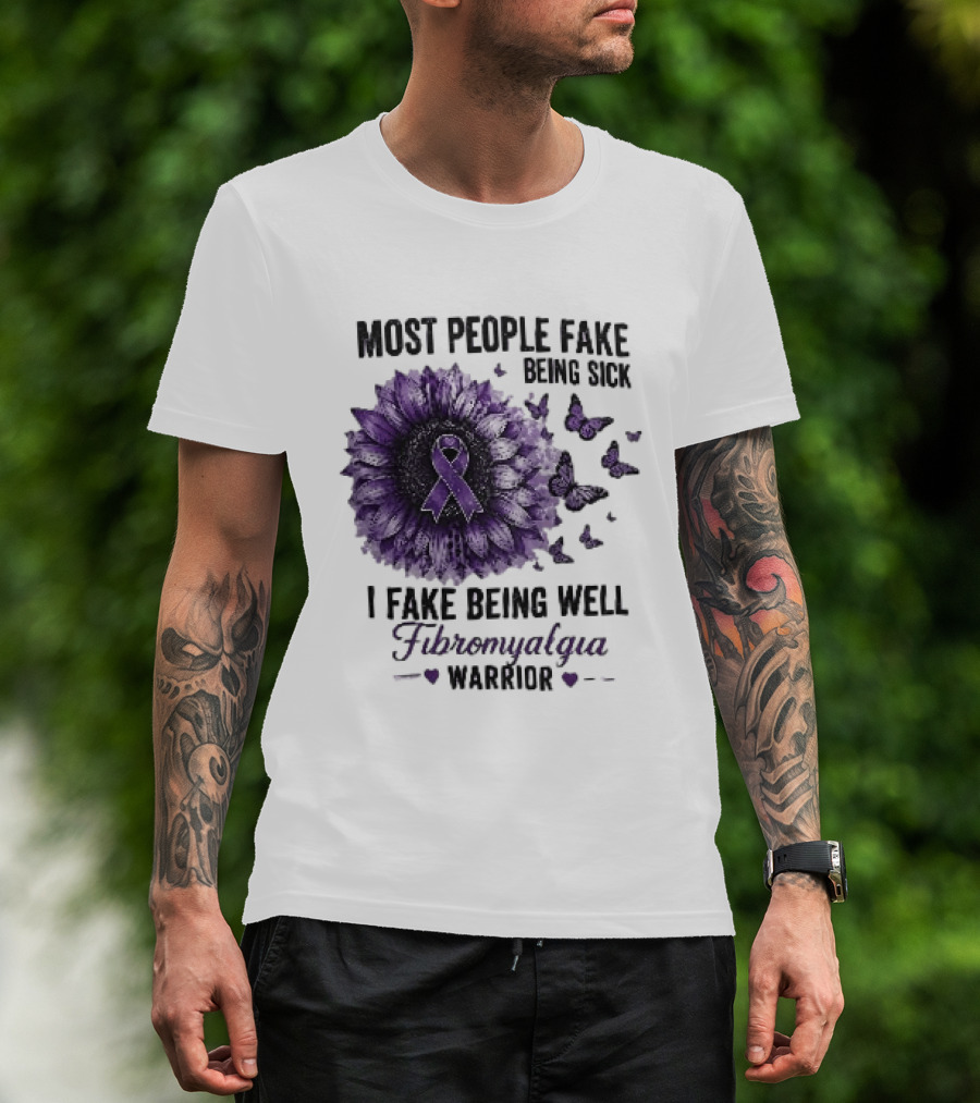 Most People Fake Being Sick I Fake Being Well Fibromyalgia Warrior Purple Ribbon Flower Butterfly T-Shirt