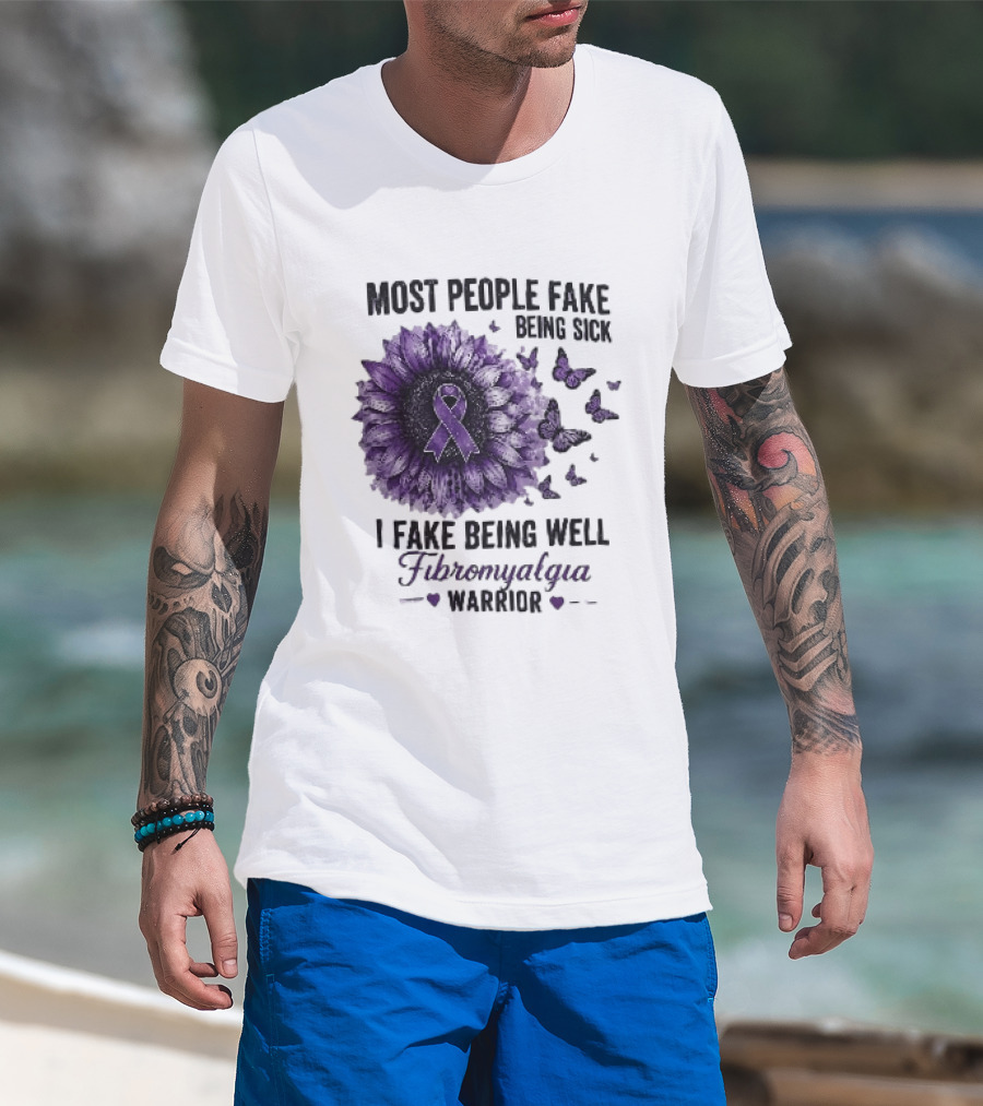 Most People Fake Being Sick I Fake Being Well Fibromyalgia Warrior Purple Ribbon Flower Butterfly T-Shirt