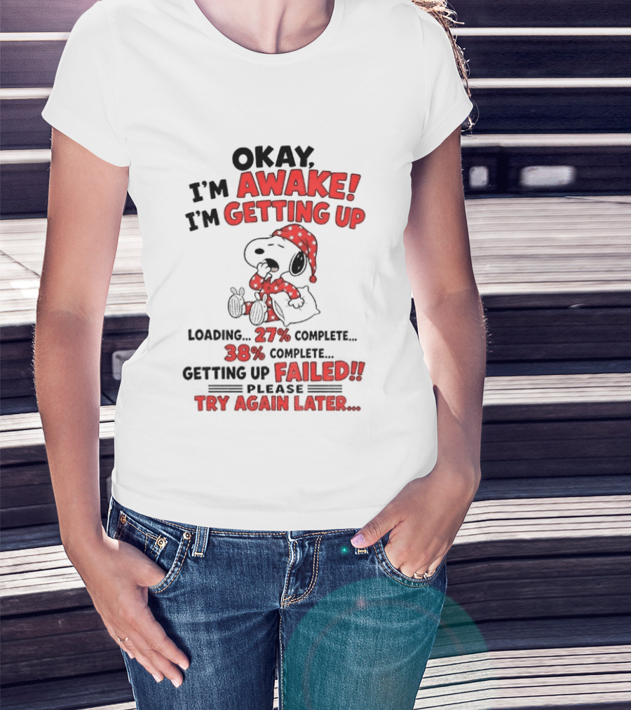 Snoopy Okay I'm Awake Getting Up Loading Failed Try Again Later Pajama Clothing T-Shirt