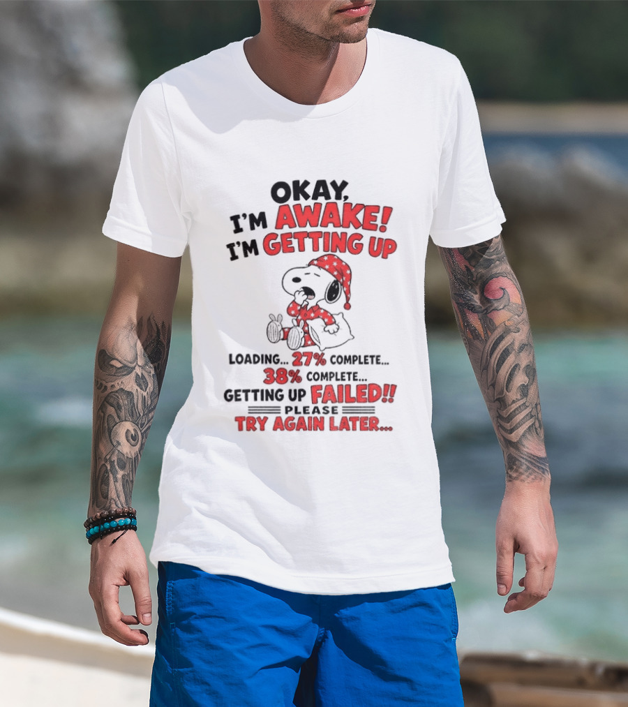 Snoopy Okay I'm Awake Getting Up Loading Failed Try Again Later Pajama Clothing T-Shirt