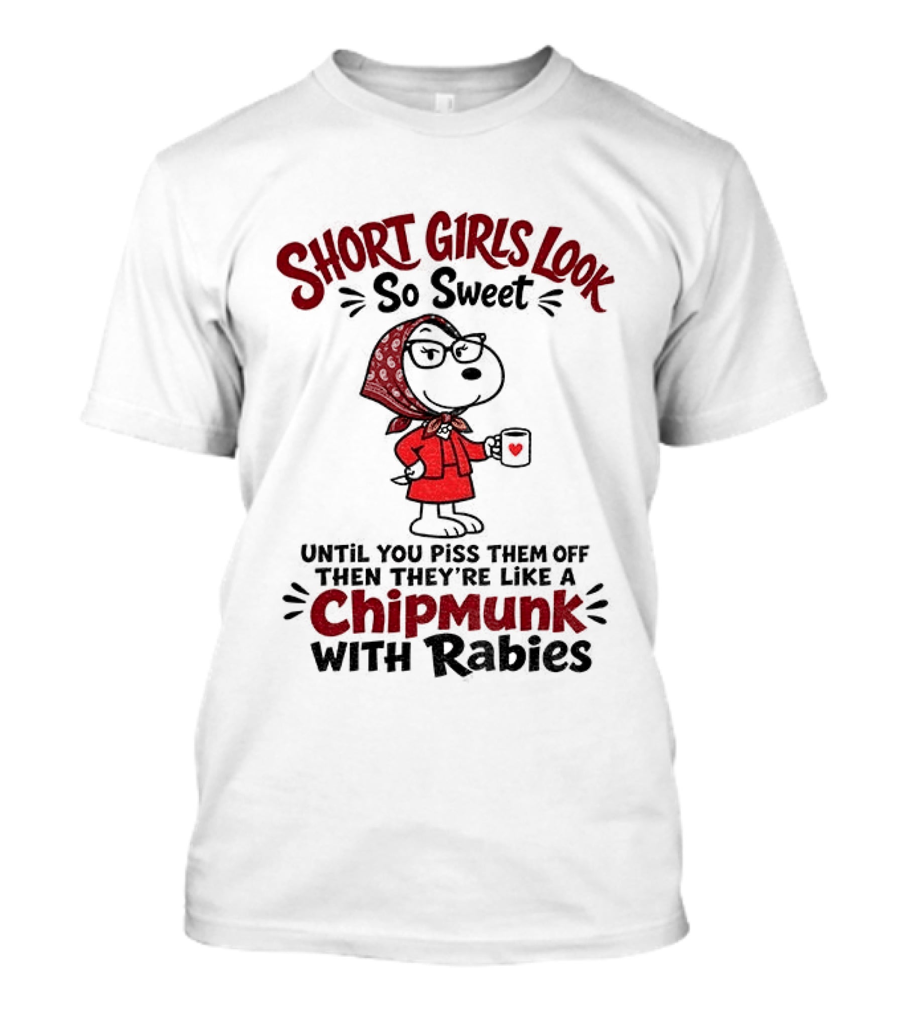 Short Girls Look So Sweet Until Pissed Off Like Chipmunk With Rabies T-Shirt