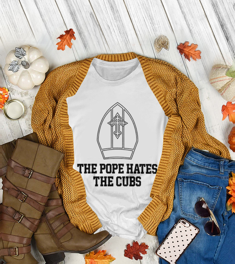 The Pope Hates The Cubs Baseball Satire T-Shirt