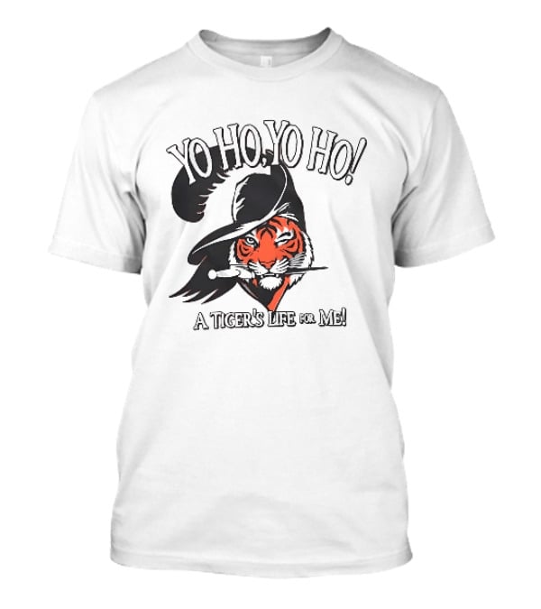 Yo Ho Yo Ho A Tiger's Life For Me T-Shirt