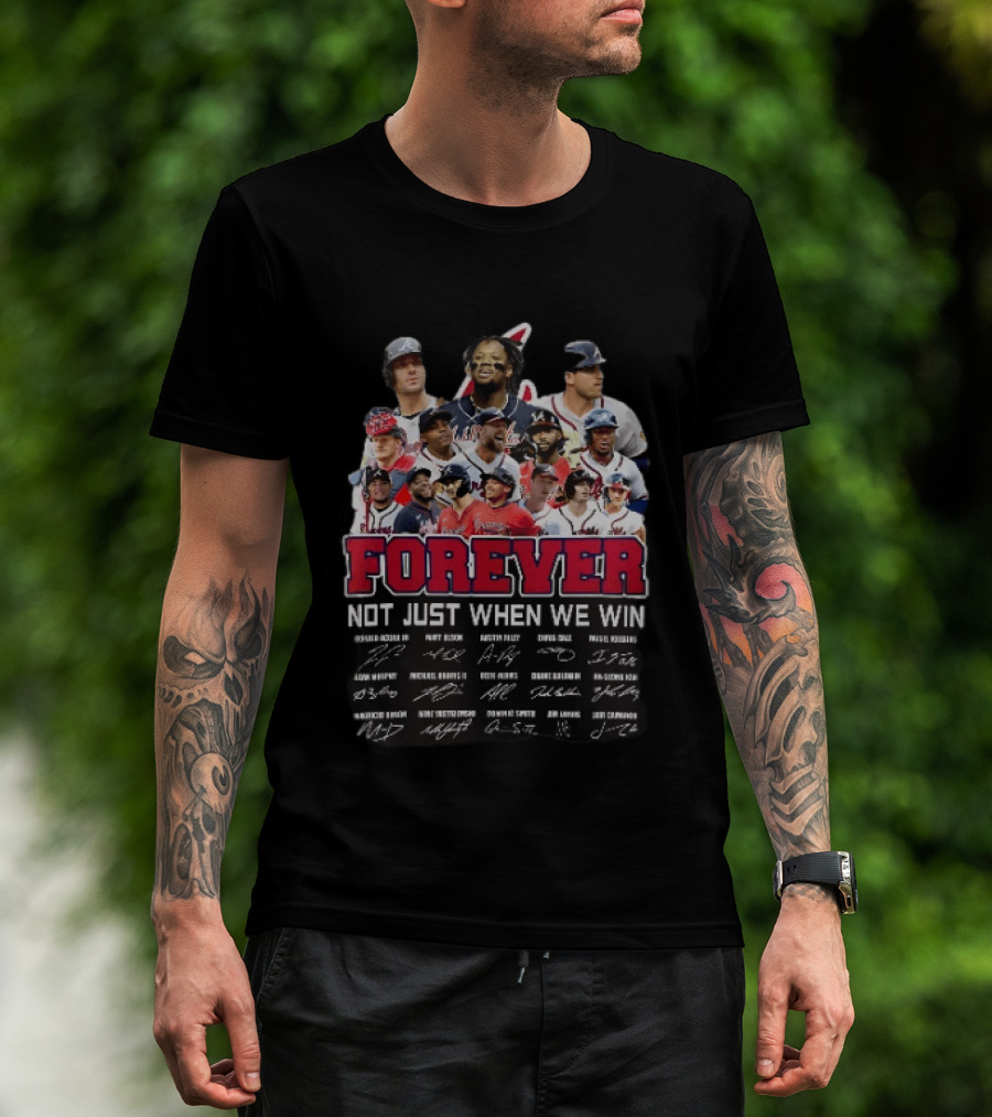 Atlanta Braves Player Collage Autographs Forever Not Just When We Win T-Shirt