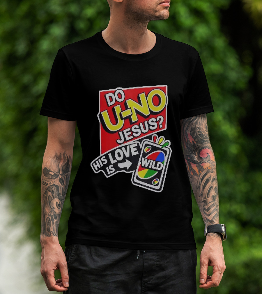 Do U No Jesus His Love Is Wild UNO Card Christian Message T-Shirt