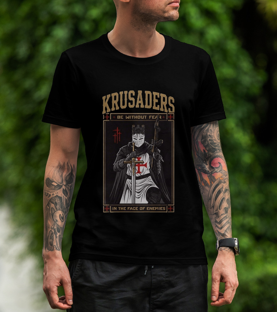 Krusaders Be Without Fear In The Face Of Enemies T-Shirt