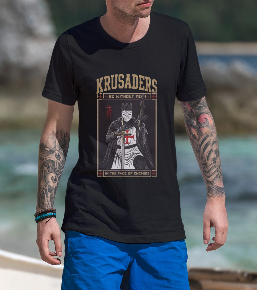 Krusaders Be Without Fear In The Face Of Enemies T-Shirt