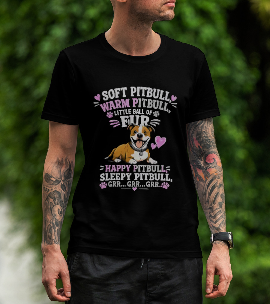 Soft Pitbull Warm Pitbull Little Ball Of Fur Happy Pitbull Sleepy Pitbull Grr Grr Grr T-Shirt
