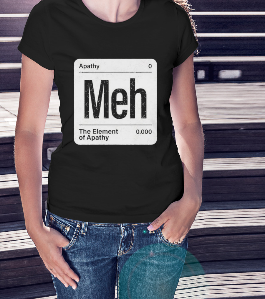 The Element Of Apathy Meh Parody Periodic Table Zero 0.000 T-Shirt
