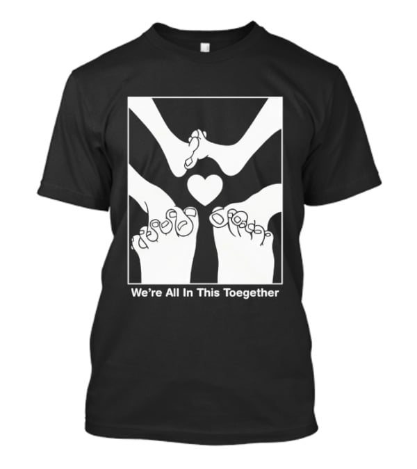 We're All In This Together Feet And Heart Toegether T-Shirt