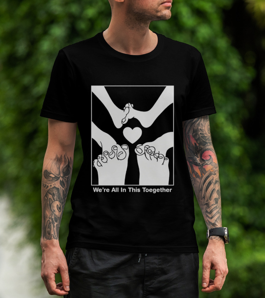 We're All In This Together Feet And Heart Toegether T-Shirt