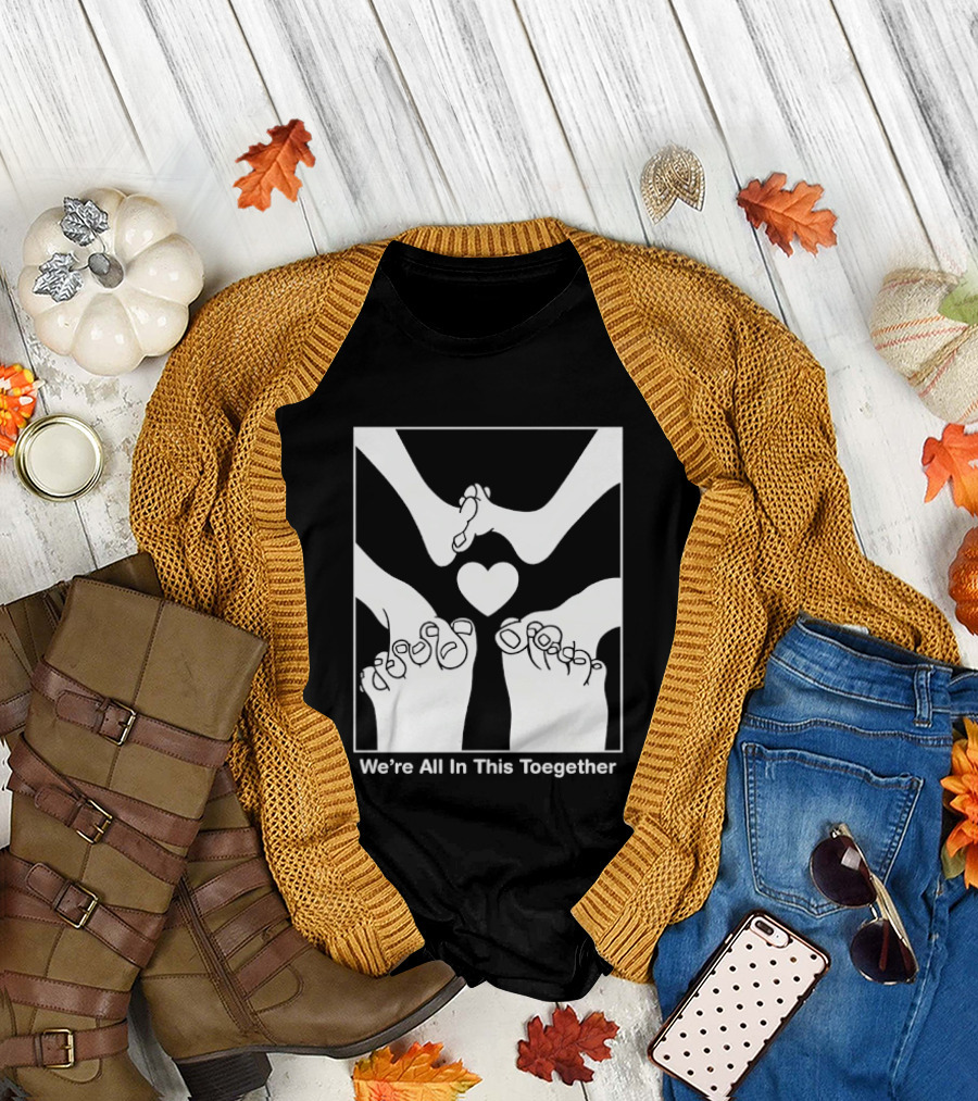We're All In This Together Feet And Heart Toegether T-Shirt