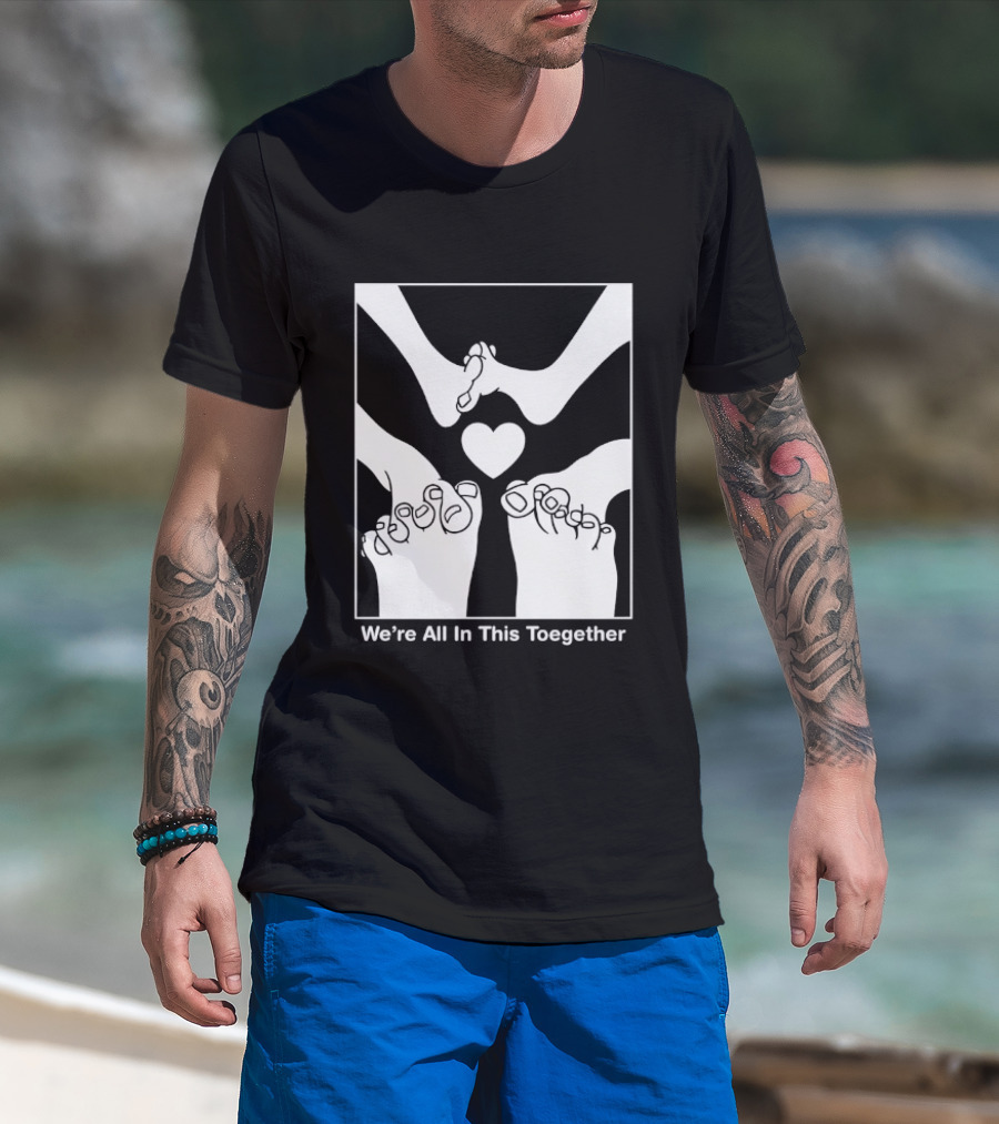 We're All In This Together Feet And Heart Toegether T-Shirt