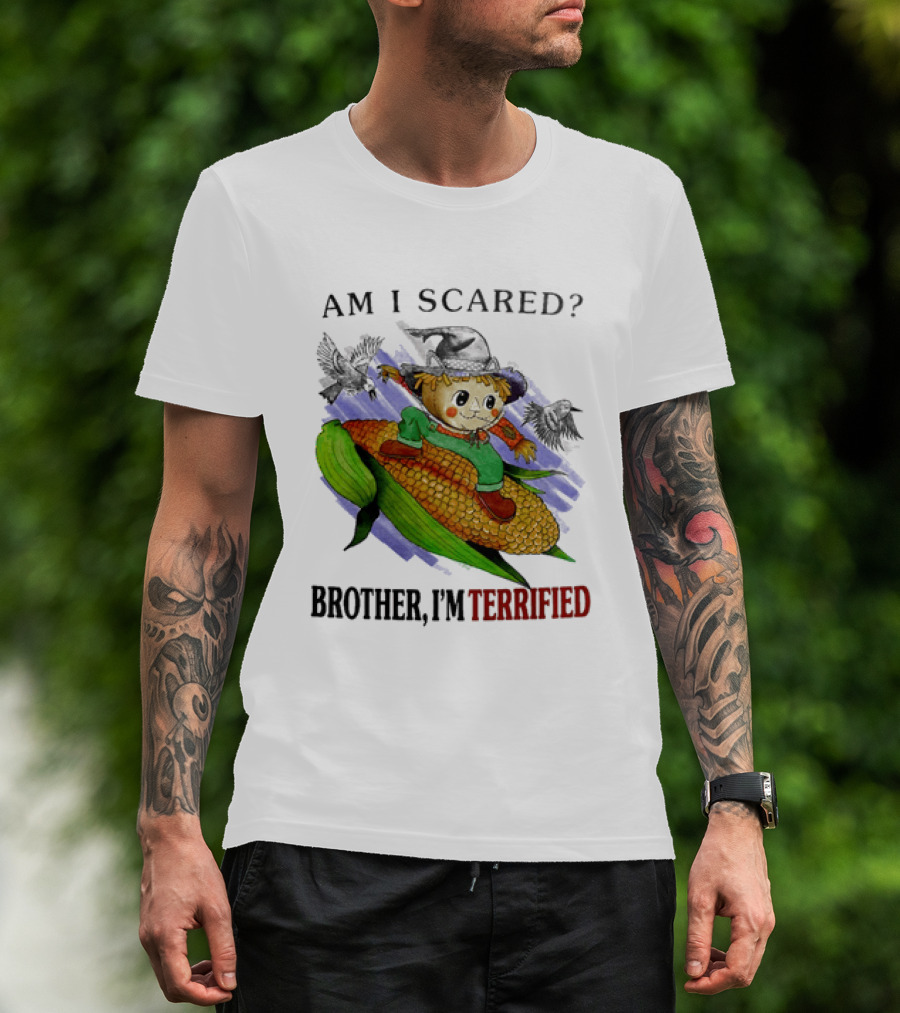 Am I Scared Scarecrow Brother I'm Terrified Cornfield Meme T-Shirt