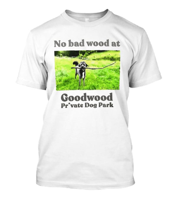 No Bad Wood At Goodwood Private Dog Park Playful Pup With Stick T-Shirt