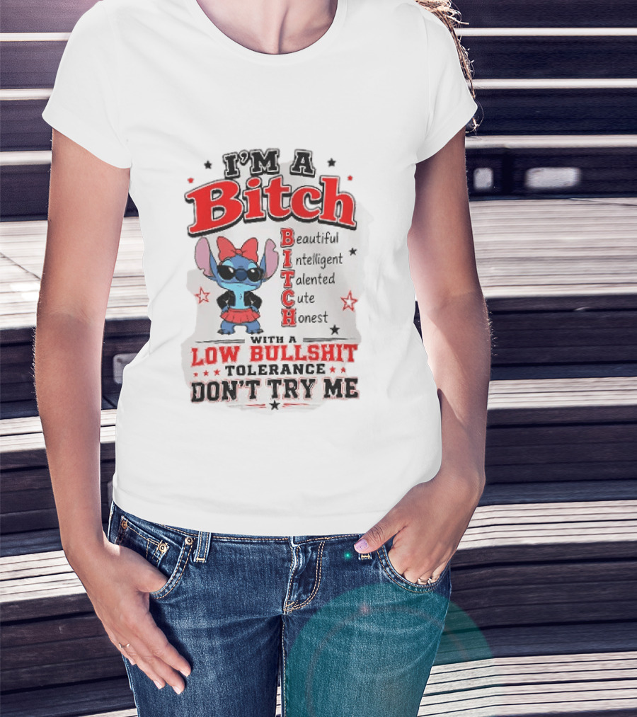 I'm A Bitch Beautiful Intelligent Talented Cute Honest Low Bullshit Tolerance Don't Try Me T-Shirt