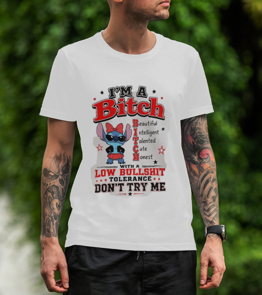 I'm A Bitch Beautiful Intelligent Talented Cute Honest Low Bullshit Tolerance Don't Try Me T-Shirt