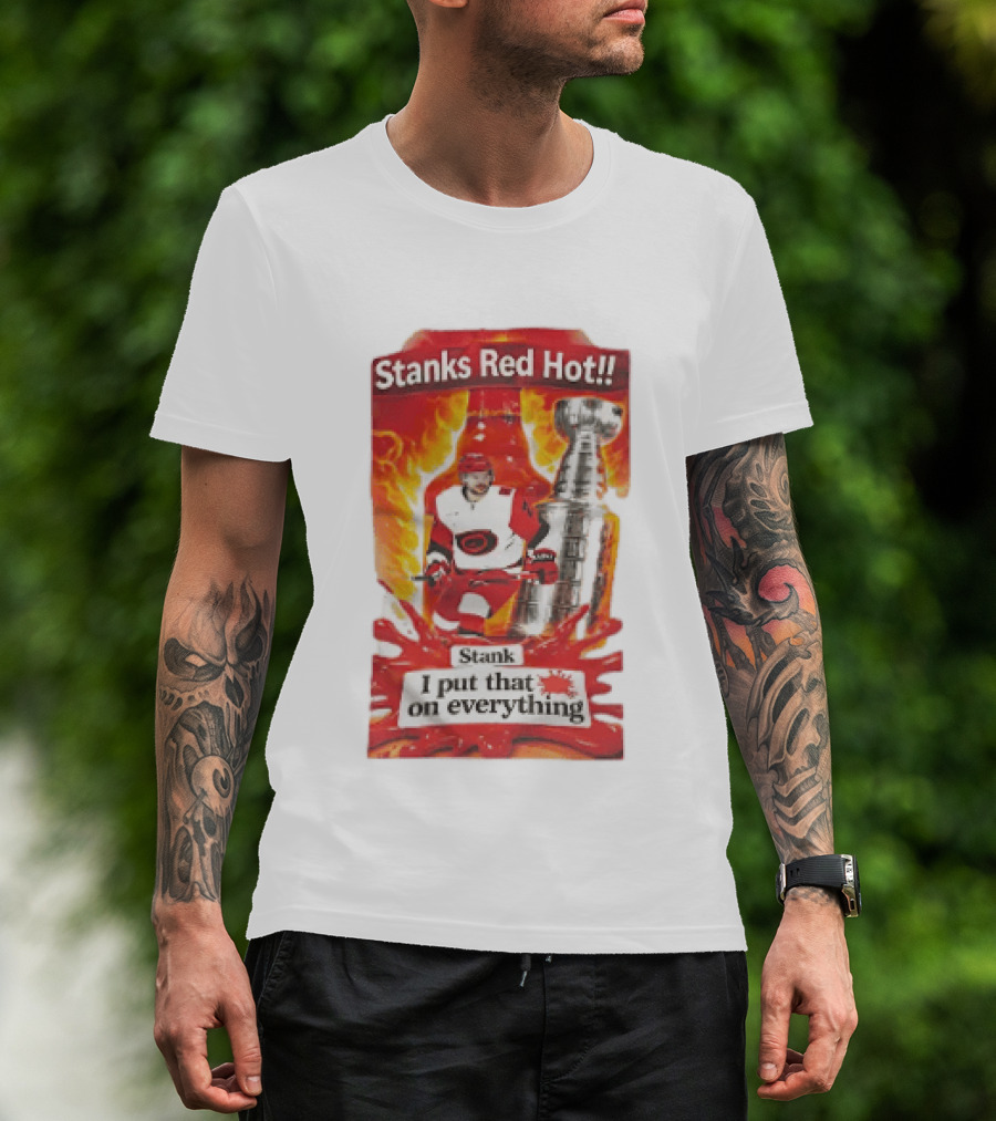 Stanks Red Hot I Put That On Everything Carolina Hurricanes Hockey Stanley Cup Flames Bottles T-Shirt