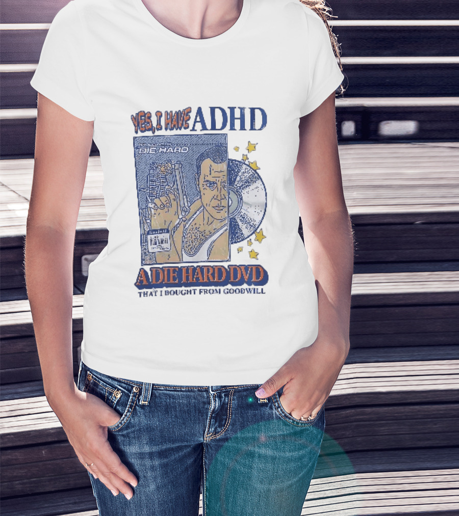 Yes I Have ADHD A Die Hard DVD From Goodwill Retro Humor T-Shirt