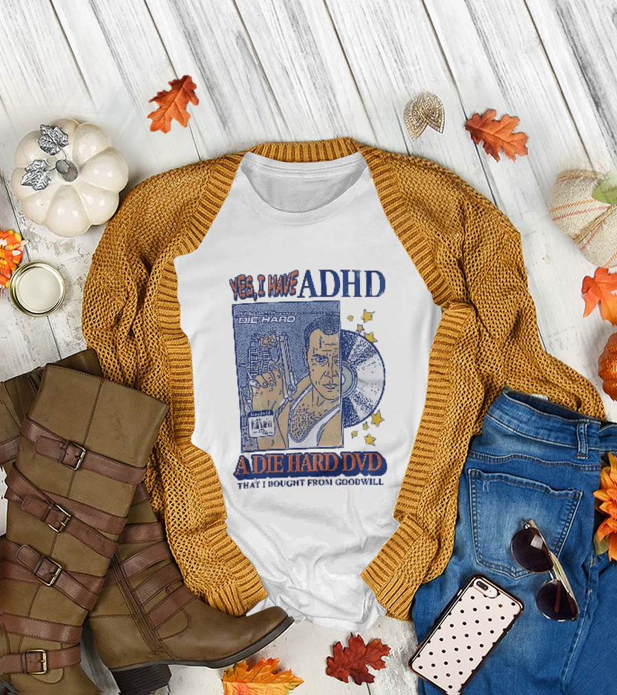 Yes I Have ADHD A Die Hard DVD From Goodwill Retro Humor T-Shirt