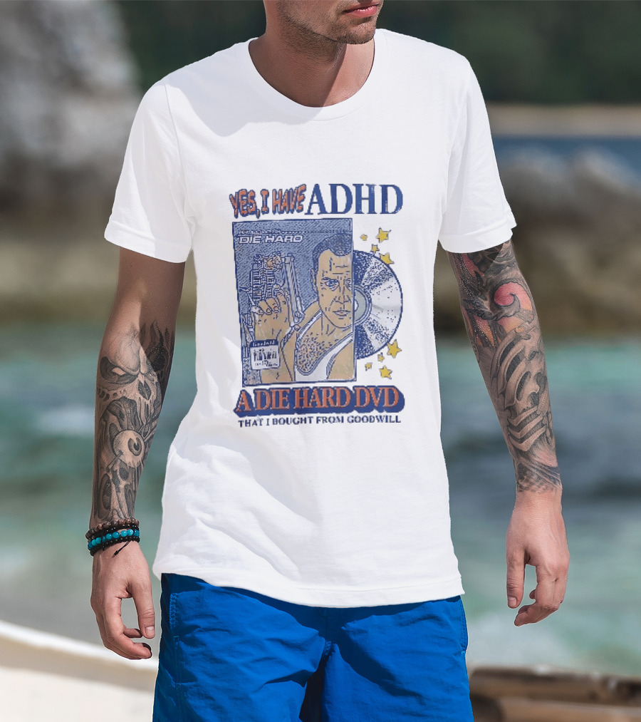 Yes I Have ADHD A Die Hard DVD From Goodwill Retro Humor T-Shirt
