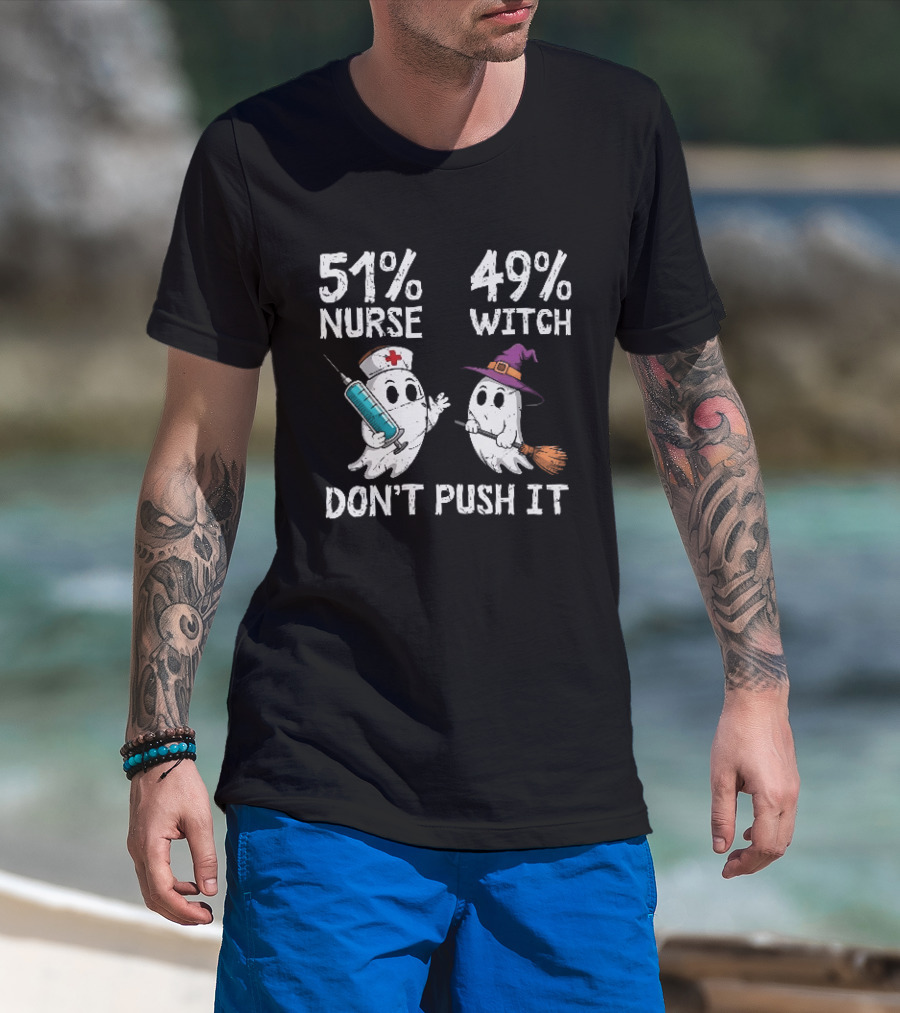 51% Nurse 49% Witch Ghost Humor Don't Push It T-Shirt