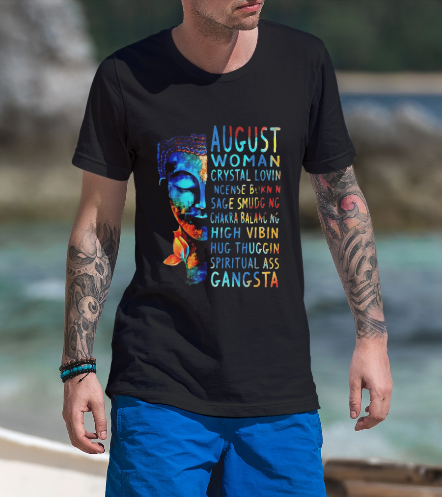 August Woman Crystal Lovin Incense Burnin Sage Smudging Chakra Balancing High Vibin Hug Thuggin Spiritual Ass Gangsta T-Shirt