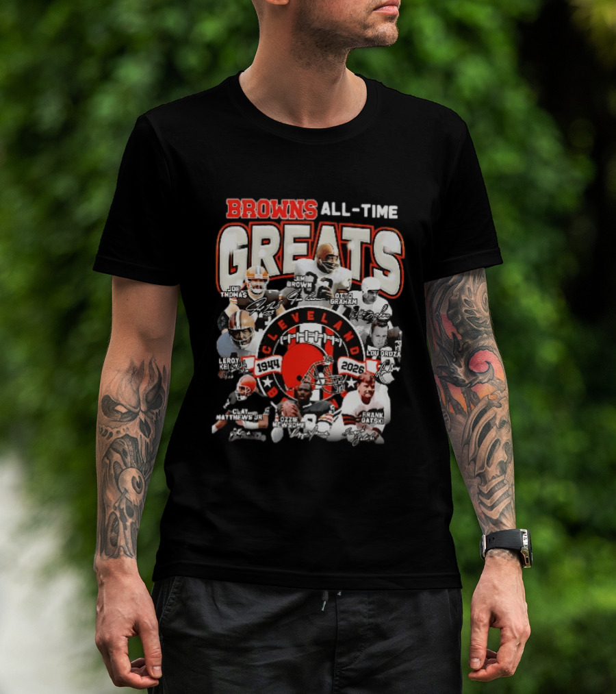Browns All Time Greats Cleveland 1944 2026 Joe Thomas Jim Brown Otto Graham Lou Groza Leroy Kelly Ozzie Newsome Jr Clay Matthews Jr Frank Gatski T-Shirt