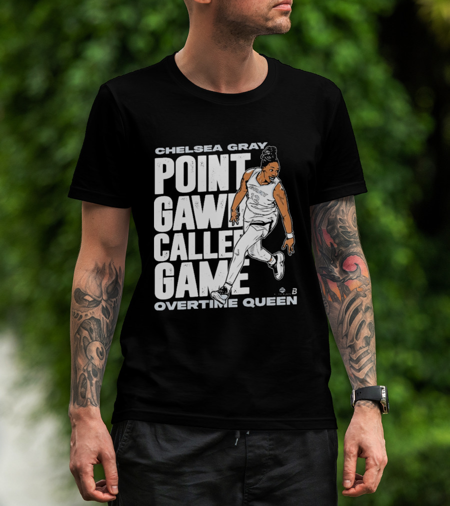 Chelsea Gray Point Gawd Called Game Overtime Queen Basketball Champion T-Shirt