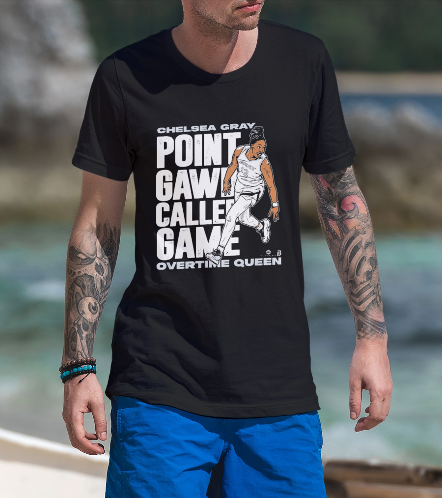 Chelsea Gray Point Gawd Called Game Overtime Queen Basketball Champion T-Shirt