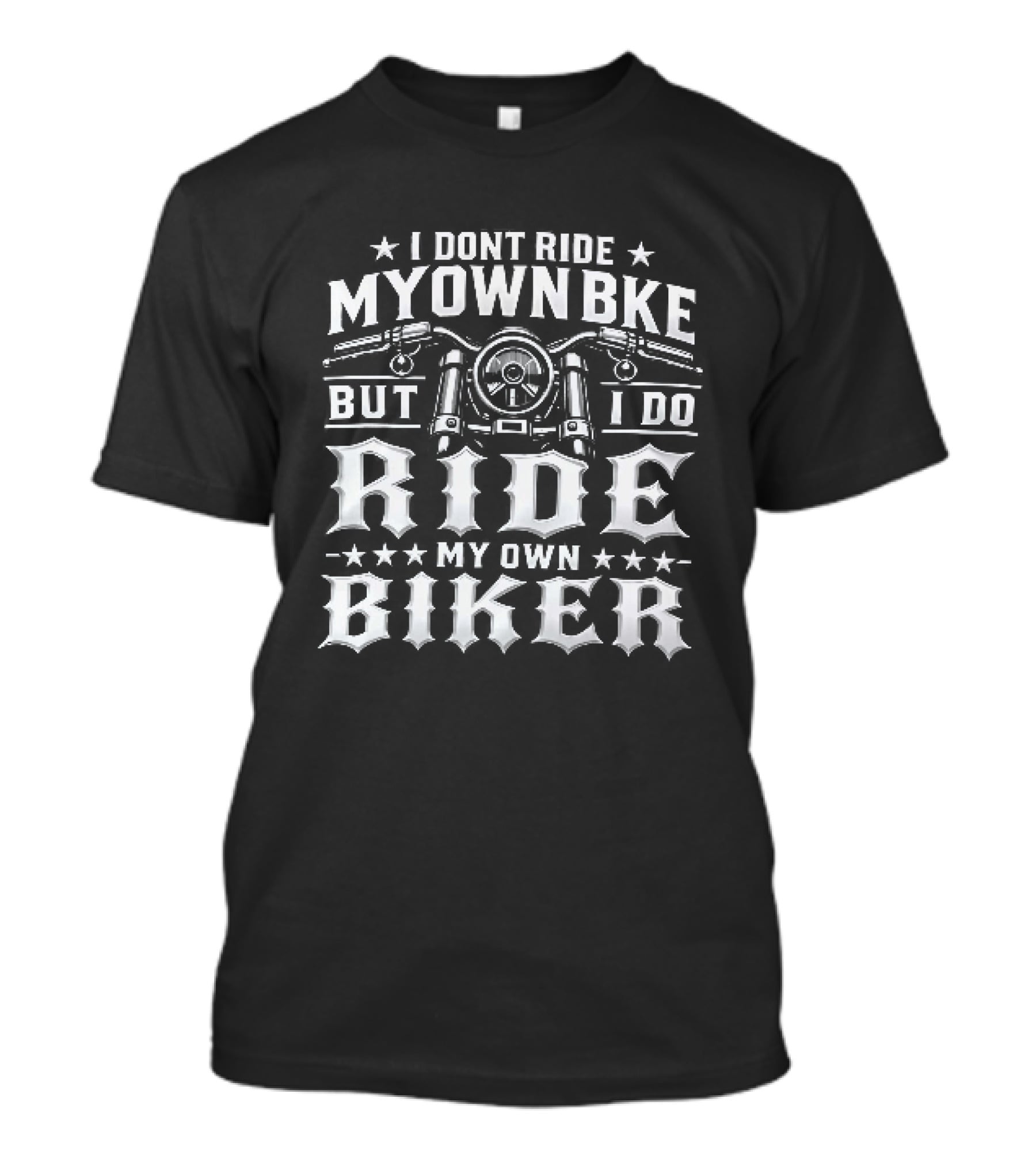 I Don't Ride My Own Bike But I Do Ride My Own Biker T-Shirt