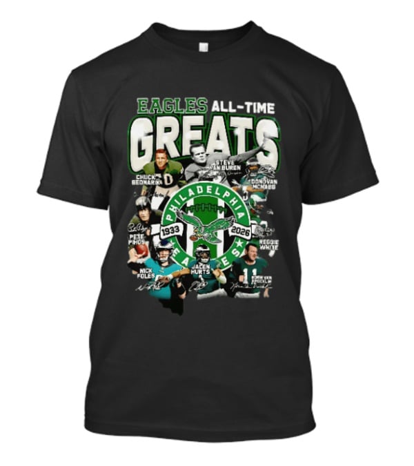 Eagles All Time Greats 1933 2026 Chuck Bednarik Reggie White Jalen Hurts Philadelphia Legends T-Shirt