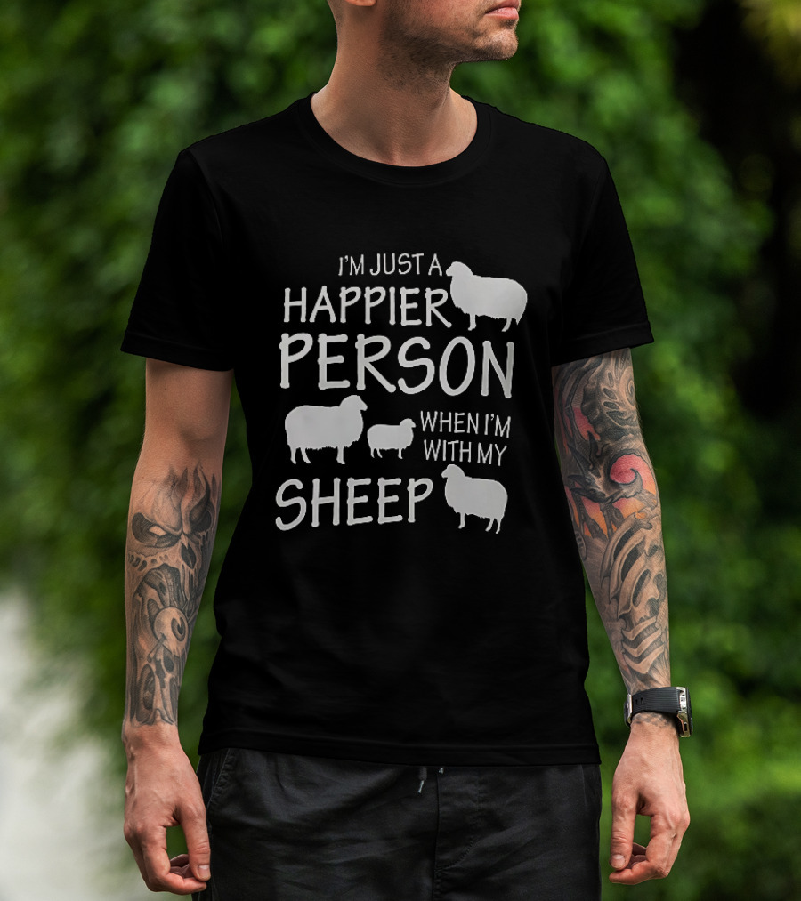 I'm Just A Happier Person When I'm With My Sheep T-Shirt