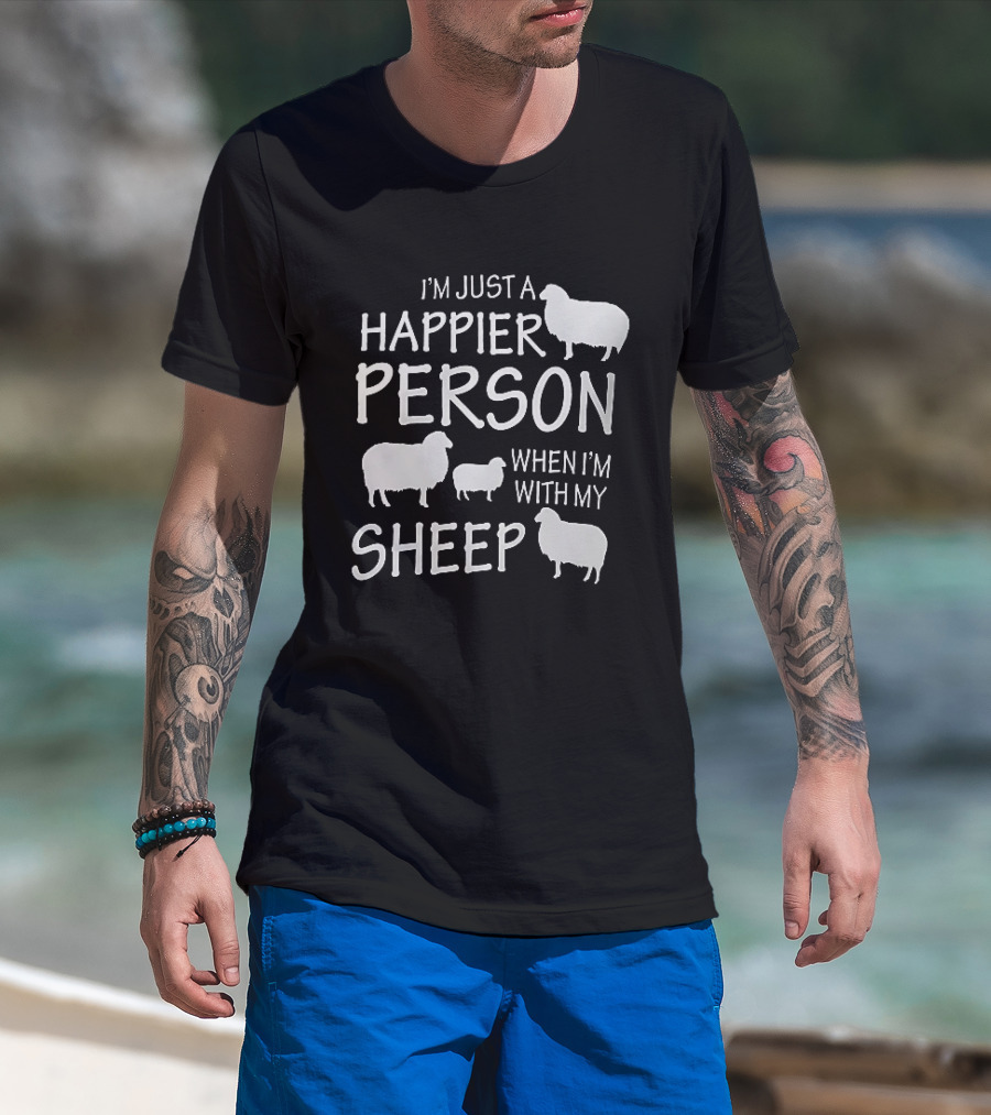 I'm Just A Happier Person When I'm With My Sheep T-Shirt