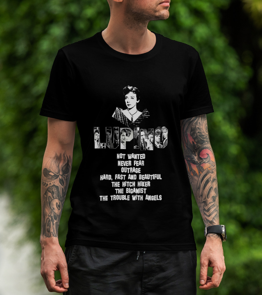 Lupino Not Wanted Never Fear Outrage Hard Fast And Beautiful The Hitch Hiker Bigamist Trouble With Angels T-Shirt