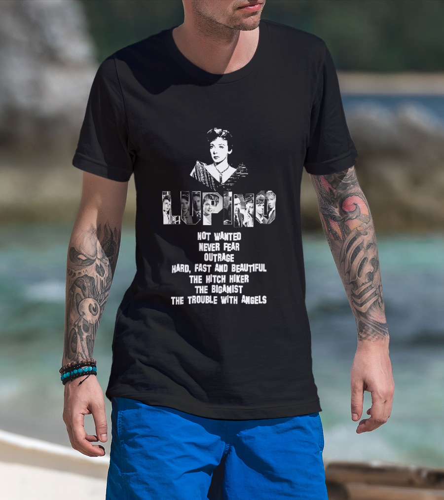 Lupino Not Wanted Never Fear Outrage Hard Fast And Beautiful The Hitch Hiker Bigamist Trouble With Angels T-Shirt