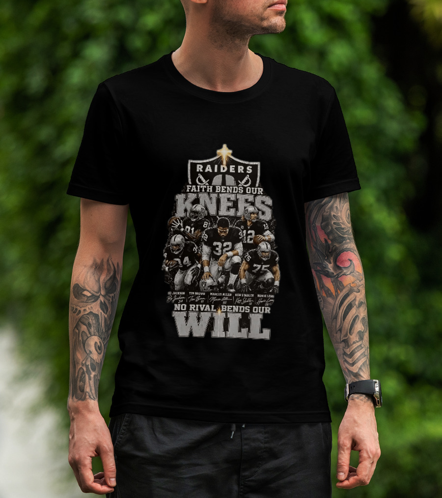 Raiders Faith Bends Our Knees No Rival Bends Our Will Marcus Allen Ken Stabler Tim Brown Bo Jackson Ronnie Lott T-Shirt