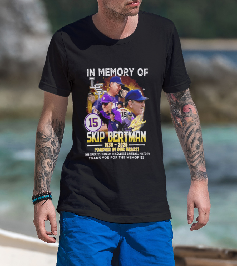 In Memory Of Skip Bertman LSU Baseball Coach Forever In Our Hearts 1938 2026 Thank You For The Memories T-Shirt