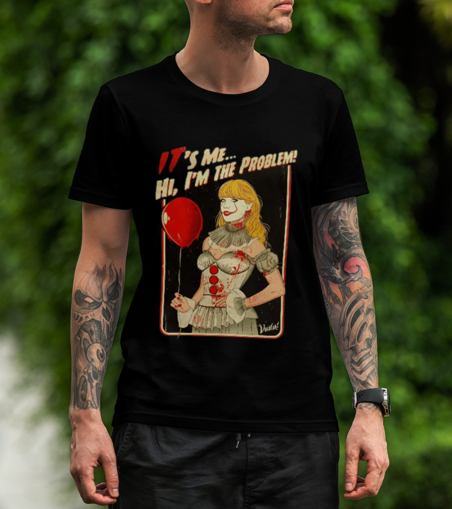 It's Me Hi I'm The Problem Taylor Pennywise IT Red Balloon T-Shirt