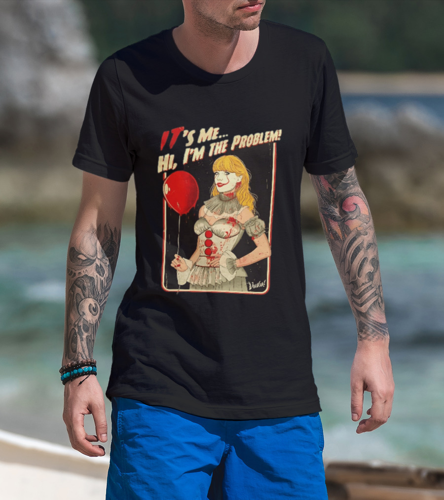 It's Me Hi I'm The Problem Taylor Pennywise IT Red Balloon T-Shirt