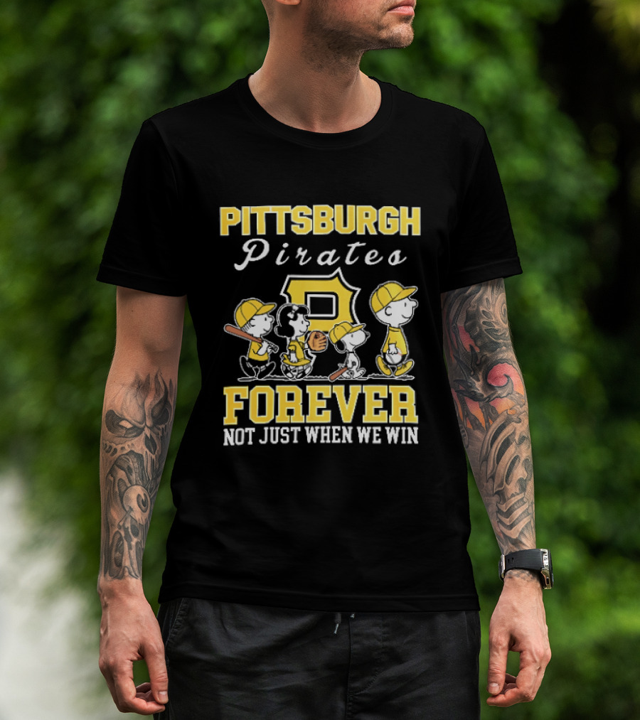 Pittsburgh Pirates Forever Not Just When We Win Peanuts Characters Baseball Team Loyalty T-Shirt