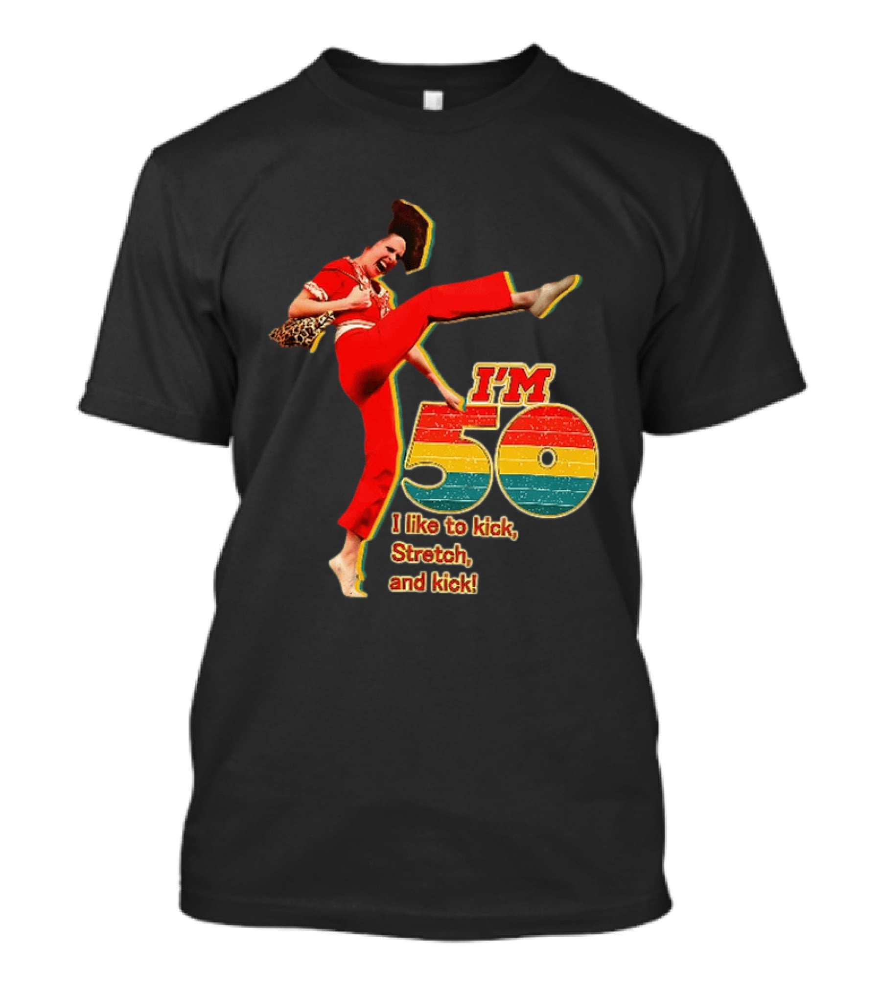 I'm 50 I Like To Kick Stretch And Kick Sally Omalley T-Shirt