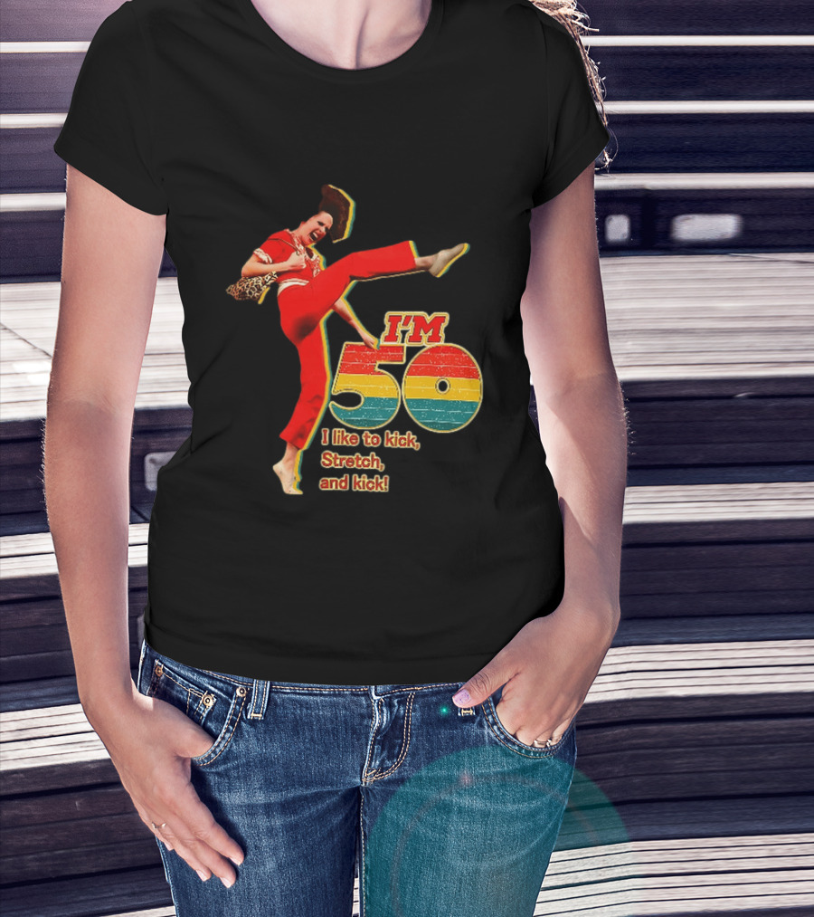 I'm 50 I Like To Kick Stretch And Kick Sally Omalley T-Shirt