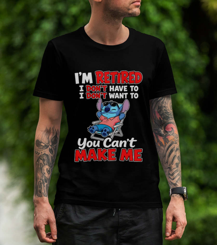 I'm Retired I Don't Have To I Don't Want To You Can't Make Me Stitch T-Shirt