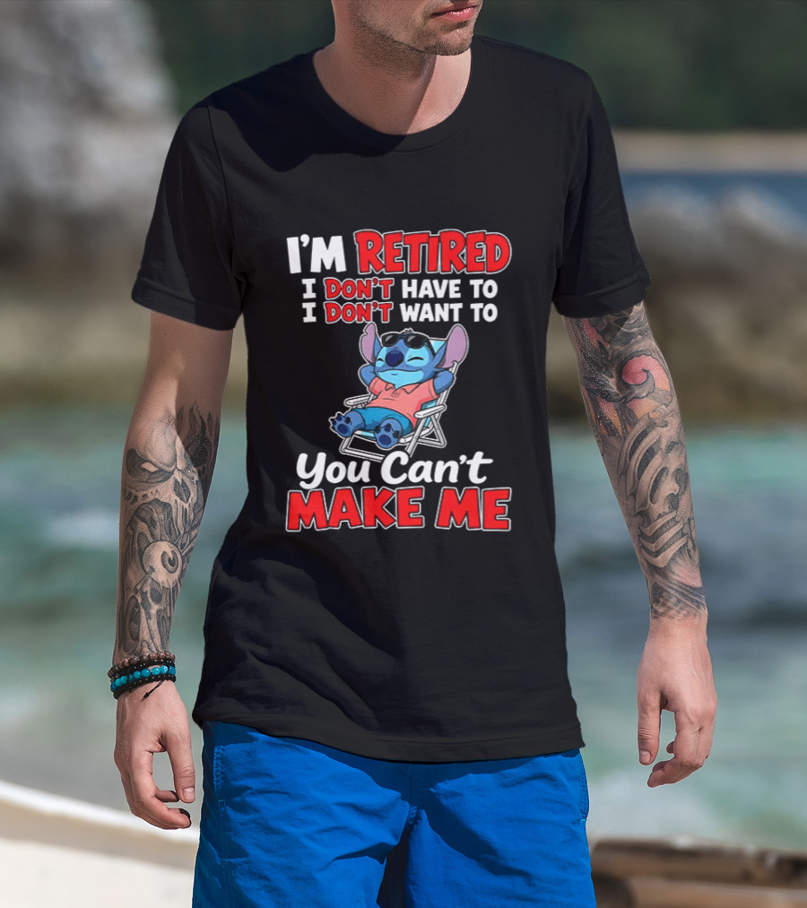 I'm Retired I Don't Have To I Don't Want To You Can't Make Me Stitch T-Shirt