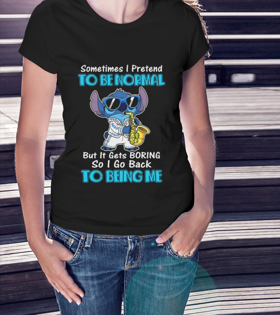 Sometimes I Pretend To Be Normal But It Gets Boring To Being Me Stitch Saxophone T-Shirt