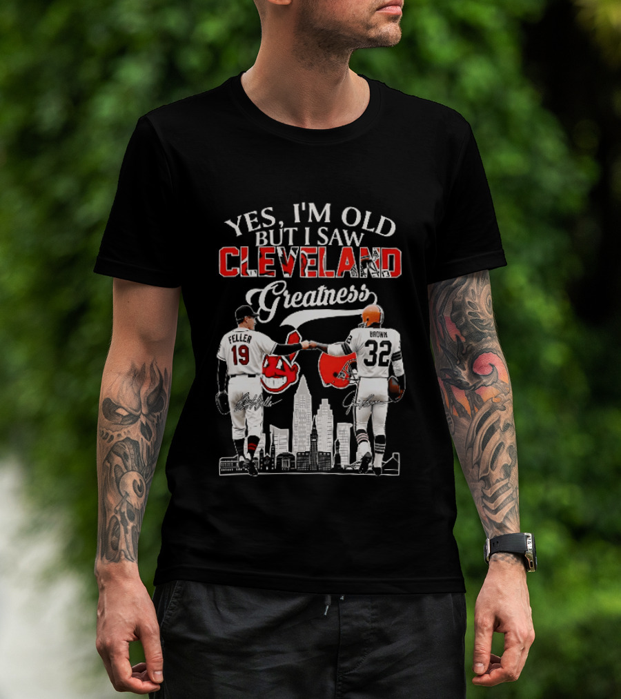 Yes I'm Old But I Saw Cleveland Greatness Bob Feller Jim Brown T-Shirt
