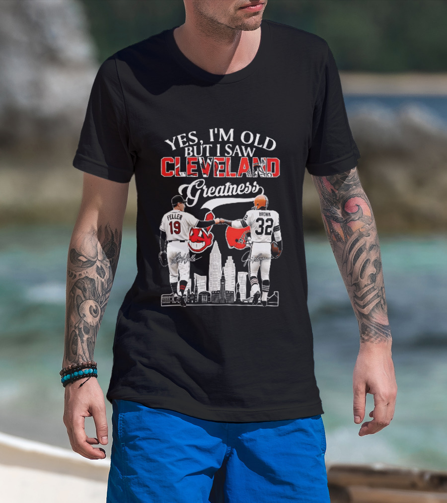 Yes I'm Old But I Saw Cleveland Greatness Bob Feller Jim Brown T-Shirt