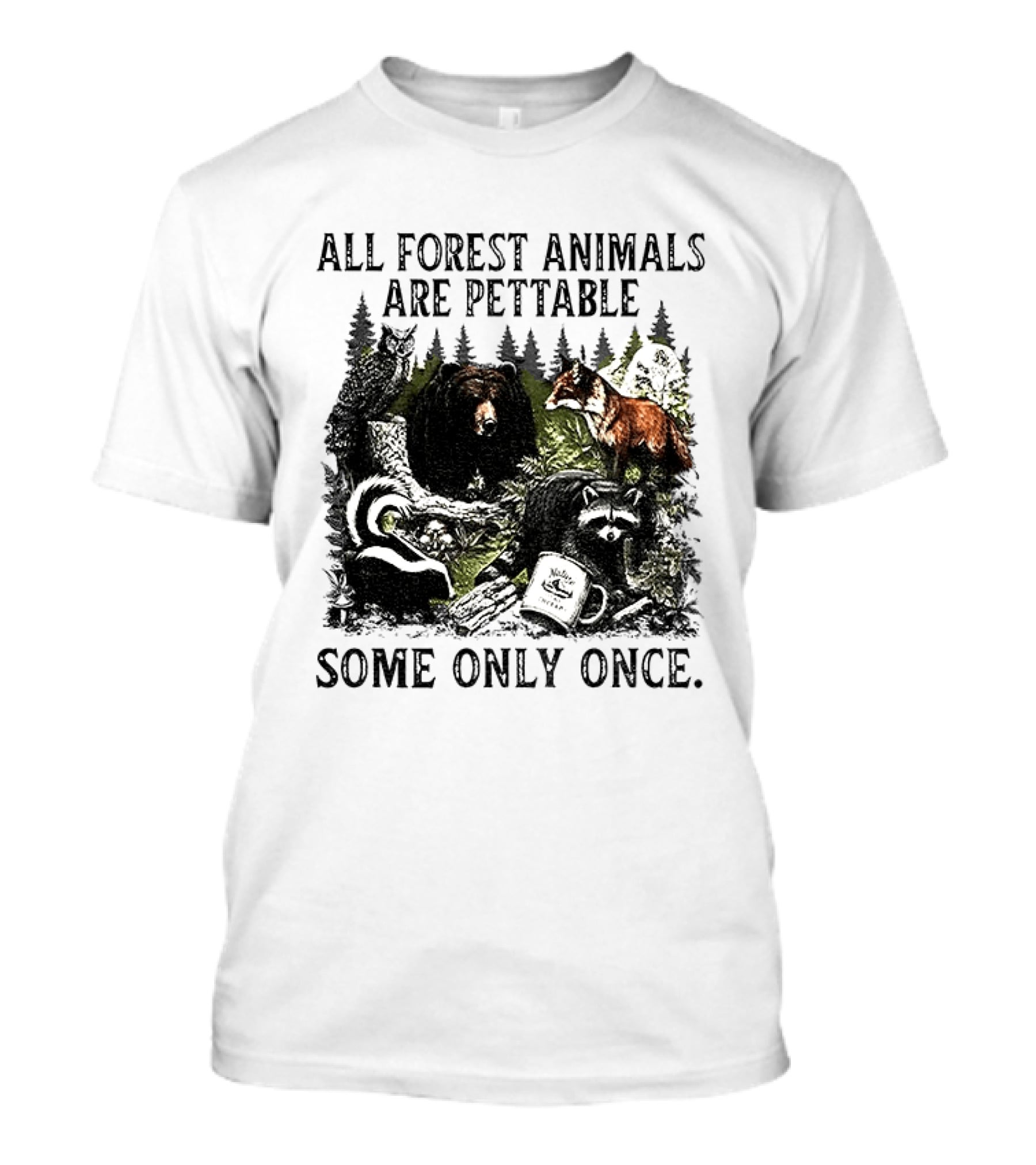 All Forest Animals Are Pettable Some Only Once Bear Raccoon Fox Skunk Nature Wildlife T-Shirt